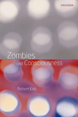 Zombies and Consciousness by Robert Kirk