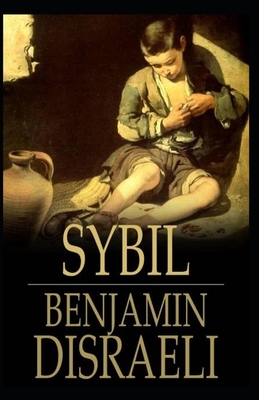 Sybil, or The Two Nations Annotated by Benjamin Disraeli