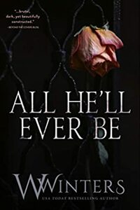 All He'll Ever Be by Willow Winters