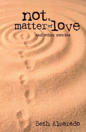 Not a Matter of Love by Beth Alvarado