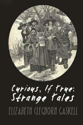 Curious, if True Strange Tales by Elizabeth Gaskell