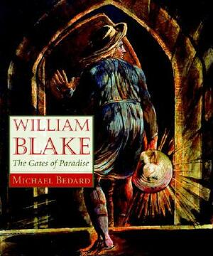 William Blake: The Gates of Paradise by Michael Bedard