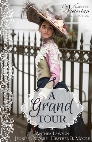 A Grand Tour by Heather B. Moore, Jennifer Moore, Anthea Lawson