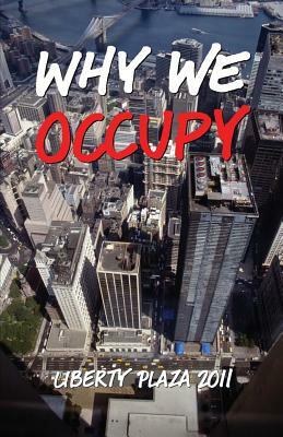 Why We Occupy: Liberty Plaza 2011 by Olivia Schanzer