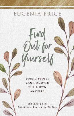 Find Out for Yourself: Young People Can Discover Their Own Answers by Eugenia Price