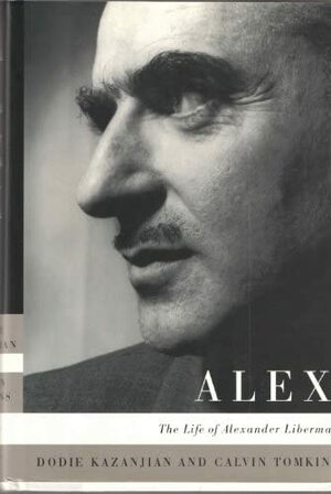 Alex: The Life of Alexander Liberman by Dodie Kazanjian