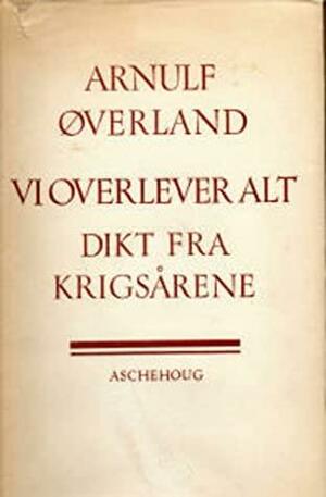 Vi overlever alt! Dikt fra krigsårene by Arnulf Øverland