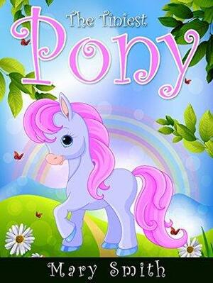 The Tiniest Pony by Mary K. Smith