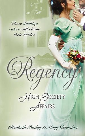 Regency High-Society Affairs Vol 2: The Count's Charade / the Rake and the Rebel by Elizabeth Bailey, Mary Brendan