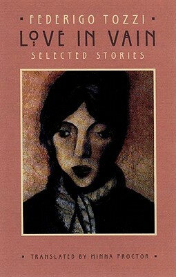 Love in Vain: Selected Stories by Federigo Tozzi, Minna Zallman Proctor