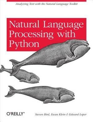 Natural Language Processing with Python: Analyzing Text with the Natural Language Toolkit by Steven Bird, Edward Loper, Ewan Klein
