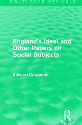 England's Ideal and Other Papers on Social Subjects by Edward Carpenter