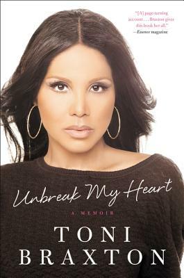 Unbreak My Heart: A Memoir by Toni Braxton