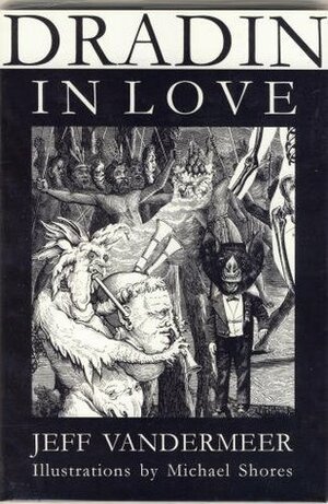Dradin, In Love by Jeff VanderMeer, Michael Shores
