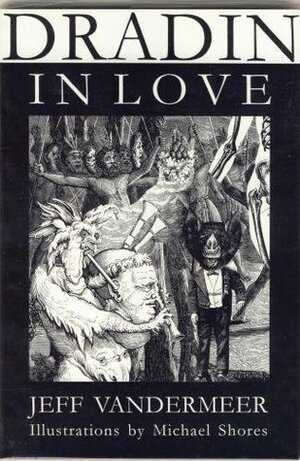 Dradin, In Love by Michael Shores, Jeff VanderMeer