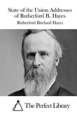 State of the Union Addresses of Rutherford B. Hayes by Rutherford B. Hayes