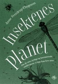 Insektenes planet: Om de rare, nyttige og fascinerende småkrypene vi ikke kan leve uten by Anne Sverdrup-Thygeson