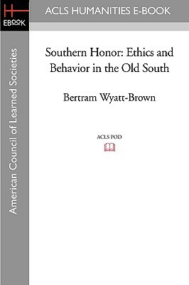 Southern Honor: Ethics and Behavior in the Old South by Bertram Wyatt-Brown