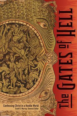 The Gates of Hell: Confessing Christ in a Hostile World by Scott Murray