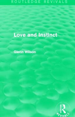 Love and Instinct (Routledge Revivals) by Glenn Wilson