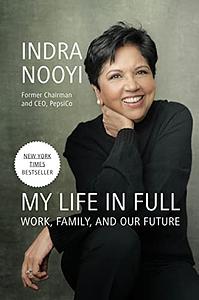 My Life in Full: Work, Family, and Our Future by Indra Nooyi