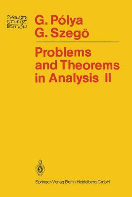 Problems and Theorems in Analysis: Theory of Functions - Zeros - Polynomials Determinants - Number Theory - Geometry by Gabor Szegö, Georg Polya