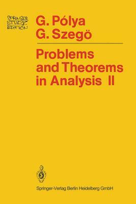 Problems and Theorems in Analysis: Theory of Functions - Zeros - Polynomials Determinants - Number Theory - Geometry by Georg Polya, Gabor Szegö