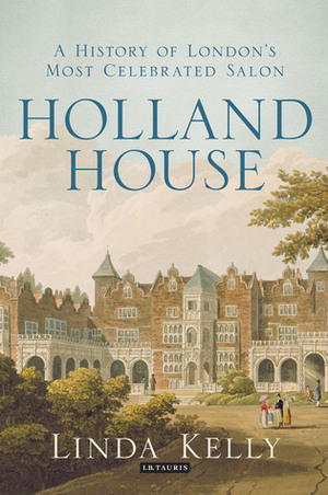 Holland House: A History of London's Most Celebrated Salon by Linda Kelly