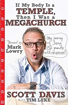 If My Body Is A Temple, Then I Was A Megachurch by Scott Davis, Mark Lowry, Tim Luke