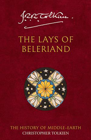 The Lays of Beleriand by Christopher Tolkien, J.R.R. Tolkien