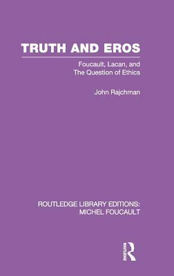 Truth and Eros: Foucault, Lacan and the Question of Ethics. by John Rajchman