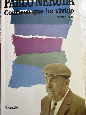 Confieso que he vivido by Pablo Neruda