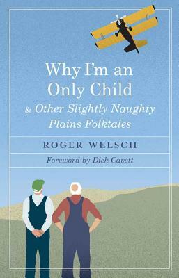 Why I'm an Only Child and Other Slightly Naughty Plains Folktales by Roger L. Welsch