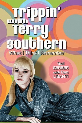 Trippin' with Terry Southern: What I Think I Remember by Gail Gerber, Tom Lisanti