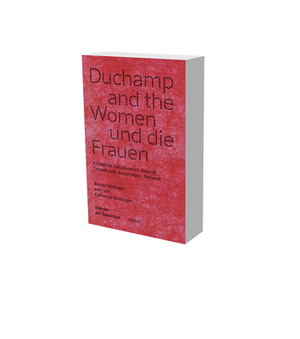 Duchamp and the Women: Friendship, Collaboration, Network by Renate Wiehager, Katharina Neuburger