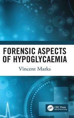 Forensic Aspects of Hypoglycaemia: First Edition by Vincent Marks