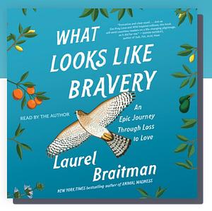 What Looks Like Bravery (Audiobook) by Laurel Braitman