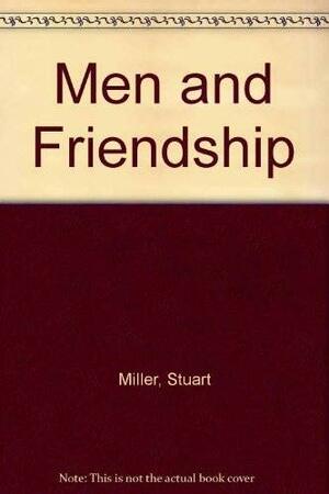 Men and Friendship by Stuart Miller