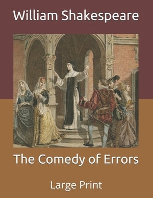 The Comedy of Errors: Large Print by William Shakespeare