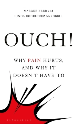 Ouch!: Why Pain Hurts, and Why It Doesn't Have to by Margee Kerr, Linda Rodriguez McRobbie