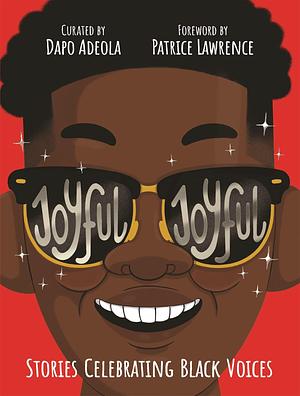 Joyful, Joyful: 20 Stories by BRILLIANT Black Creators from Around the World by Faridah Àbíké-Íyímídé, Dapo Adeola, Dapo Adeola