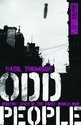 Odd People: Hunting Spies in the First World War by Basil Thomson