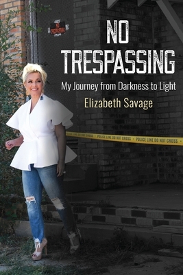 No Trespassing: My Journey from Darkness to Light by Elizabeth Savage