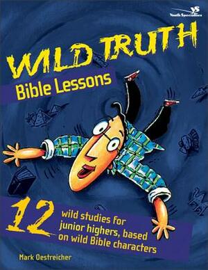 Wild Truth Bible Lessons by Mark Oestreicher