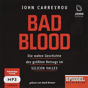 Bad Blood: Die wahre Geschichte des größten Betrugs im Silicon Valley by John Carreyrou