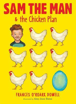 Sam the Man & the Chicken Plan by Frances O'Roark Dowell