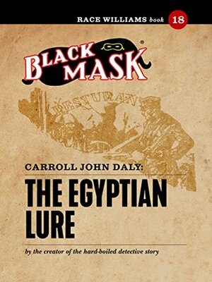 The Egyptian Lure: Race Williams #18 (Black Mask) by Carroll John Daly