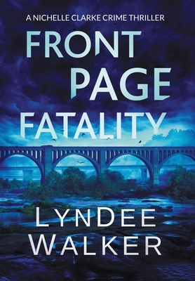 Front Page Fatality: A Nichelle Clarke Crime Thriller by LynDee Walker