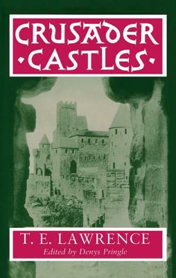 Crusader Castles by Thomas Edward Lawrence