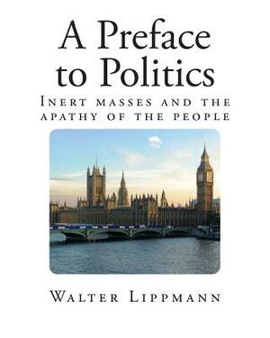 A Preface to Politics by Walter Lippmann